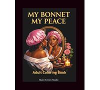 My Bonnet, My Peace: My Bonnet My Peace: Adult Coloring Book for Black Women - Funny, Relatable Quotes to Relax, Sip Tea, and Mind Your Own Business