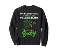My Bonsai Tree Is So Small, It's Like a Plant Baby Sudadera