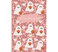 MY BOO-TIFUL NOTES: This is an adorable ghost themed notes book that is perfect for jotting down whatever your heart desires
