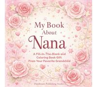 My Book About Nana: A Fill-In-The-Blank and Coloring Book Gift From Your Favorite Grandchild