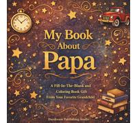 My Book About Papa: A Fill-In-The-Blank and Coloring Book Gift From Your Favorite Grandchild