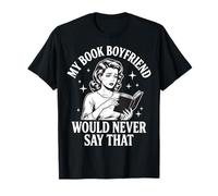My Book Boyfriend Would Never Say That Camiseta