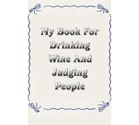 My Book For Drinking Wine And Judging People: Blank Lined Notebook with Funny Saying For Co-workers, Teammates, Workplace, Employees, Staff, HR, and Boss Lady (100 lined page - 6"x9")