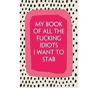 My Book of All The Fucking Idiots I Want To Stab: Notebook with Funny Quotes On The Cover for Friends, Employee, Office Manager, Birthdays, Christmas, Mother's Day ( 110 Pages, 6"x9")