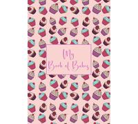 My book of Bakes: Cupcake-Themed Baking Notebook | 120 Lined Pages for Recipes, Desserts, Cakes & Sweet Creations