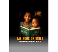 MY BOOK OF BIBLE: BIG TRUTHS FOR LITTLE HEARTS