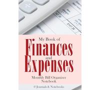 My Book of Finances and Expenses. Monthly Bill Organizer Notebook.