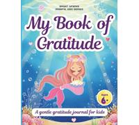 My Book of Gratitude: A Gratitude Journal for Kids with Unique Morning & Evening Prompts (Ages 6+)