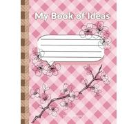 My Book of Ideas: A Creative Journal - Blossom Edition: Dream. Draw. Discover. a Guided Space to Spark Imagination & Confidence