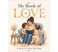 My Book of LOVE: A Book All About My Mom: A Meaningful Gift for Mom from Daughter or Son - Fill-In Book for Mother’s Day, Birthday, or Any Special Moment (The American Holiday Adventures for Kid)