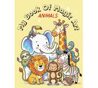 My Book of Magic Art: Animals: Fun Coloring Pages for Young Artists
