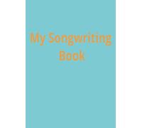 My Book Of Songs: Notebook for Songwriters, Singers & Musicians | Lined Paper & Manuscript Paper for Recording Lyrics & Music | Gift for Music Lovers, Students & Teachers