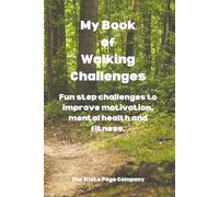 My Book of Walking Challenges - fun step challenges for fitness, motivation, mental health and habit building: a series of 31 day challenges for all ... handy 6x9inch size, perfect gift for a walker