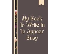 My Book To Write In To Appear Busy Notebook: 6x9 In, 120 Pages, Blank Lined Office Journal