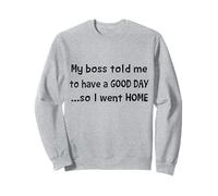 My Boss told me to have a Good Day Funny Sayings Sudadera