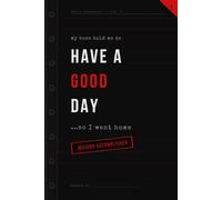 My Boss Told Me To Have a Good Day… So I Went Home.: Positive Affirmation Motivational And Inspiration Notebook