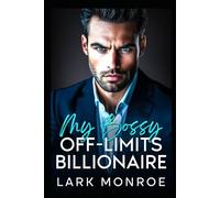 My Bossy Off-Limits Billionaire: A BEST FREIND'S BROTHER GRUMPY/SUNSHINE ROMANCE (Swoony Billionaires, Off-limits kisses ,Best Friend Brother Romance Series)