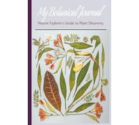 My Botanical Journal | 6 x 9 inches, 150 Pages of Structured Plant Documentation | Pressed Flower Collection Pages | Drawing Areas | User-Friendly Design: A Nature Explorer's Guide to Plant Discovery