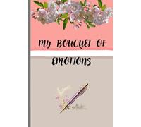 MY BOUQUET OF EMOTIONS: A floral daily journal for women, young adults, teenagers