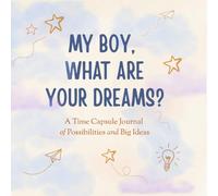 My Boy, What Are Your Dreams?: A Time Capsule Journal of Possibilities and Big Ideas | Kids Journal | Gift for boys ages 5 - 10 | childhood memory book