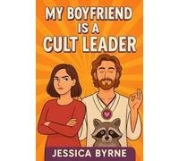 My Boyfriend is a Cult Leader: A Romantic Comedy About Exposing a Wellness Cult and Accidentally Finding Your Soulmate: Truth. Lies. Love. And a raccoon named Kevin.