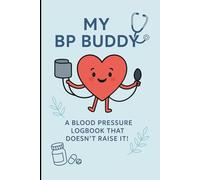 My BP Buddy: A Blood Pressure Logbook That Doesn’t Raise It: Daily Blood Pressure and Heart Rate Tracker | Hypertension Log Book for Seniors, Adults, ... Journal with Medication & Notes Section