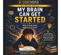 My Brain Can Get Started: Why It Feels Hard and How to Begin (The My Brain Series for Kids with ADHD)