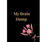 My Brain Dump - Black Edition: The Chic Black Floral Notebook for Brilliant Thoughts, Savage Plans, and Secret Chaos