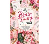 My Brain Dump Journal: A Pretty Guided Notebook: For the Woman with 47 Tabs Open in Her Brain - 154 Pages with 12 Different Writing Page Styles for Brain Dumping, Notes, Drea