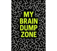 My Brain Dump Zone: A Chaos-Calming Journal for Thoughts, Ideas & Mental Overload Relief