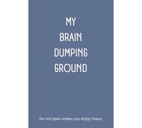 My Brain Dumping Ground | Funny Lined Journal for Thoughts, Ideas, Chaos, To-Do Lists and Random Scribbles | 120 Pages, 6x9 Notebook Gift: A chaotic ... overthinkers, creatives and mental clutter