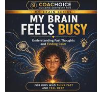 My Brain Feels Busy: Understanding Fast Thoughts and Finding Calm (The My Brain Series for Kids with ADHD)