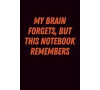 My Brain Forgets, But This Notebook Remembers: A Joke Journal to Remember All The Important Stuff, 110 Pages for Writing Down Thoughts Before They Vanish into Thin Air