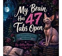 My Brain Has 47 Tabs Open: A Darkly Funny ADHD Coloring Book for Adults