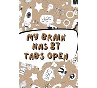 My Brain Has 87 Tabs Open: A Funny ADHD-Inspired Notebook for Notes, Ideas & Chaotic Genius Moments