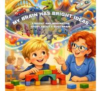 My Brain Has Bright Ideas: A Fun Story About ADHD, Creativity, and Big Feelings