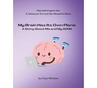 My Brain Has Its Own Plans: A Story About Me and My ADHD (Neurodivergent Me: A Jamaican Girl and Her Beautiful Brain)