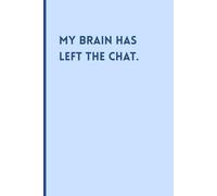 My Brain Has Left the Chat: A Funny Lined Notebook for Notes, Lists, and Reminders