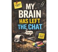My Brain Has Left the Chat: A Sarcastic Office Notebook for Work Notes, Daily Tasks, and Stress Relief