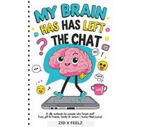 My Brain Has Left the Chat: A Silly Notebook for People Who Forget Stuff | Funny Gift for Friends, Family & Seniors | Humor-Filled Journal