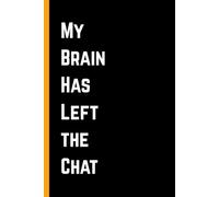 My Brain Has Left the Chat: Sarcastic Work Journal, Gag Gift for Coworkers, Boss, or Office Friends | 120 Pages
