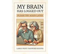 My Brain Has Logged Out - Please Try Again Later: Large Print Password Keeper for Modern Life's Little Login Fails