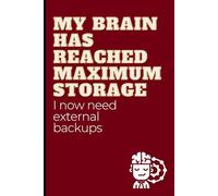 My brain has reached maximum storage; I now need external backups: Funny gift journal notebook for friends and family