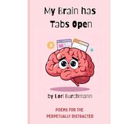 My Brain Has Tabs Open: Poems for the Perpetually Distracted
