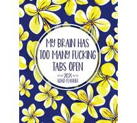My Brain Has Too Many Fucking Tabs Open: 2024 ADHD Planner