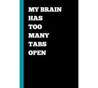 My Brain Has Too Many Tabs: A Funny Lined Journal for Women, Men, Parents, Students, and Busy Professionals