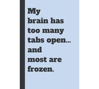 My brain has too many tabs open… and most are frozen.: The Perfect Gag Gift for the Overthinker Who Has It All