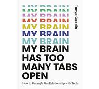 My Brain Has Too Many Tabs Open: How to Untangle Our Relationship with Tech