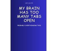 My Brain Has Too Many Tabs Open. Probably Overthinking This