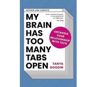 My Brain Has Too Many Tabs Open: Untangle Your Relationship with Tech - Revised and Updated